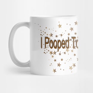 i pooped today Mug